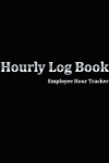 Book cover for Hourly Log Book Employee Hour Tracker
