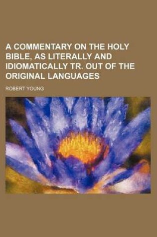 Cover of A Commentary on the Holy Bible, as Literally and Idiomatically Tr. Out of the Original Languages