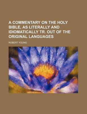 Book cover for A Commentary on the Holy Bible, as Literally and Idiomatically Tr. Out of the Original Languages