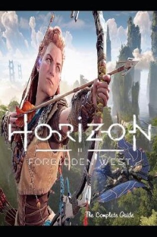 Cover of Horizon Forbidden West The best Guides and Tips-The secret to the winer!