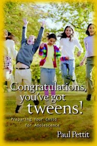 Cover of Congratulations, You`ve Got Tweens! – Preparing Your Child for Adolescence