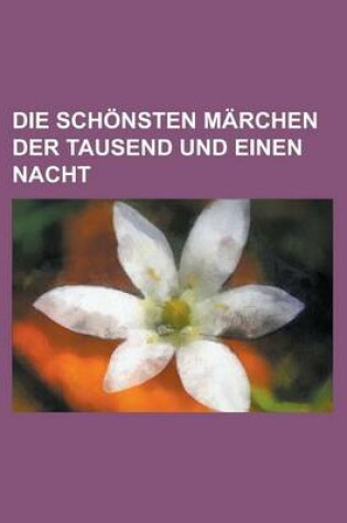 Cover of Die Schonsten Marchen Der Tausend Und Einen Nacht