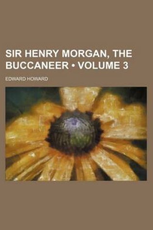 Cover of Sir Henry Morgan, the Buccaneer (Volume 3)