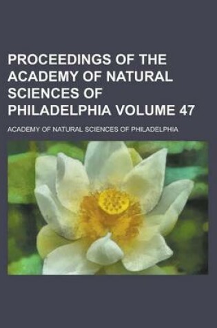 Cover of Proceedings of the Academy of Natural Sciences of Philadelphia Volume 47