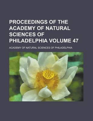 Book cover for Proceedings of the Academy of Natural Sciences of Philadelphia Volume 47