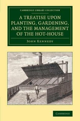 Cover of A Treatise upon Planting, Gardening, and the Management of the Hot-House