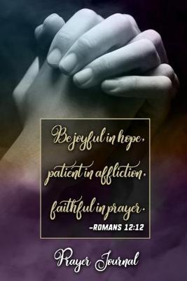 Book cover for Be joyful in hope, patient in affliction, faithful in prayer -Romans 12