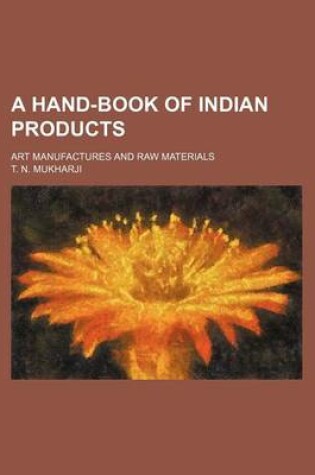 Cover of A Hand-Book of Indian Products; Art Manufactures and Raw Materials