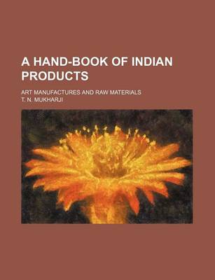 Book cover for A Hand-Book of Indian Products; Art Manufactures and Raw Materials
