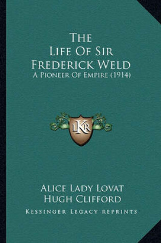 Cover of The Life of Sir Frederick Weld the Life of Sir Frederick Weld