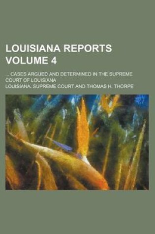 Cover of Louisiana Reports; ... Cases Argued and Determined in the Supreme Court of Louisiana Volume 4