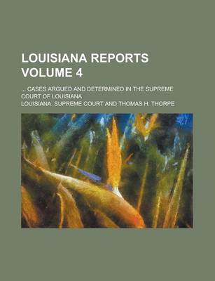 Book cover for Louisiana Reports; ... Cases Argued and Determined in the Supreme Court of Louisiana Volume 4