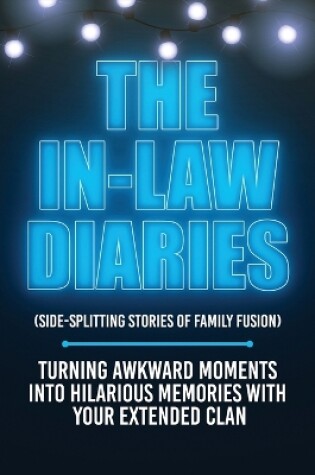 Cover of The In-Law Diaries (Side-Splitting Stories of Family Fusion)