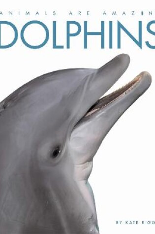 Cover of Animals Are Amazing: Dolphins