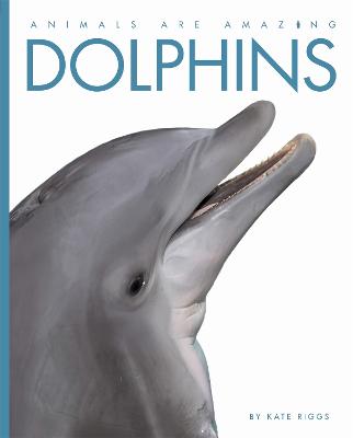 Cover of Animals Are Amazing: Dolphins