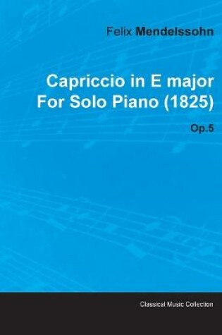 Cover of Capriccio in E Major By Felix Mendelssohn For Solo Piano (1825) Op.5