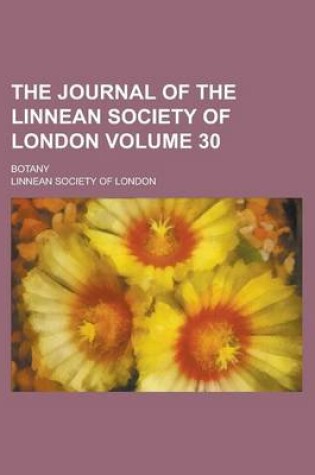 Cover of The Journal of the Linnean Society of London; Botany Volume 30