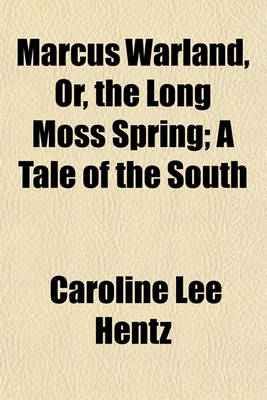 Book cover for Marcus Warland, Or, the Long Moss Spring; A Tale of the South