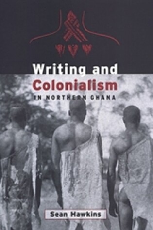 Cover of Writing and Colonialism in Northern Ghana