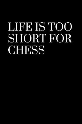 Book cover for Life is too short for chess