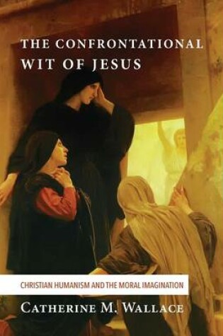 Cover of The Confrontational Wit of Jesus