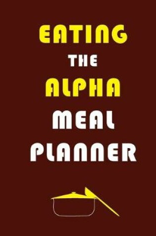 Cover of Eating The Alpha Meal Planner