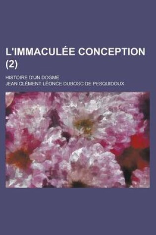 Cover of L'Immaculee Conception; Histoire D'Un Dogme (2)