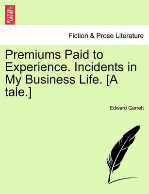Book cover for Premiums Paid to Experience. Incidents in My Business Life. [A Tale.]