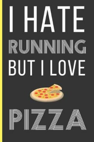 Cover of I Hate Running But I Love Pizza