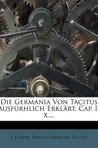 Cover of Die Germania Von Tacitus Ausfurhlich Erklart. Cap. I-X....