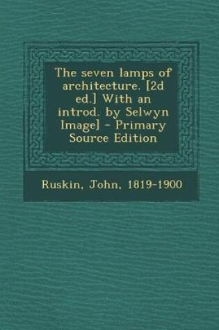 Cover of The Seven Lamps of Architecture. [2d Ed.] with an Introd. by Selwyn Image]