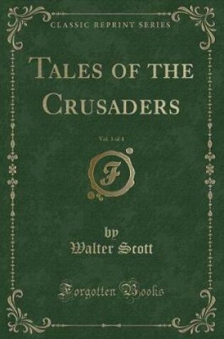 Cover of Tales of the Crusaders, Vol. 1 of 4 (Classic Reprint)