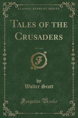Book cover for Tales of the Crusaders, Vol. 1 of 4 (Classic Reprint)