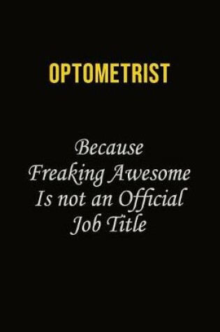 Cover of Optometrist Because Freaking Awesome Is Not An Official Job Title