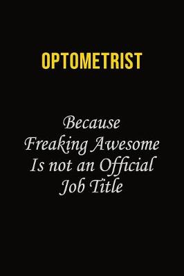 Book cover for Optometrist Because Freaking Awesome Is Not An Official Job Title