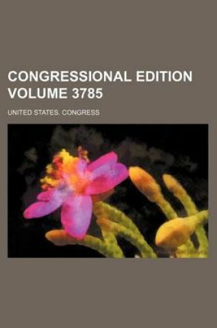 Cover of Congressional Edition Volume 3785