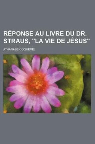 Cover of Reponse Au Livre Du Dr. Straus, "La Vie de Jesus"