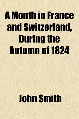 Book cover for A Month in France and Switzerland, During the Autumn of 1824