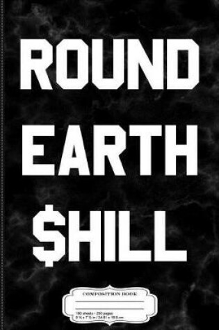 Cover of Round Earth Shill Composition Notebook