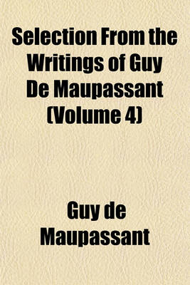 Book cover for Selection from the Writings of Guy de Maupassant (Volume 4)