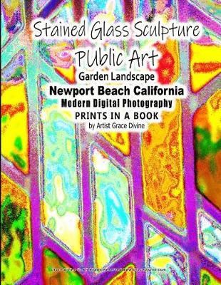 Book cover for Stained Glass Sculpture Public Art Garden Landscape Newport Beach California Modern Digital Photography Prints in a Book by Artist Grace Divine