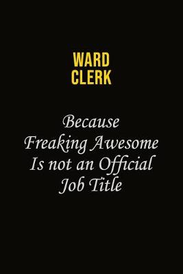 Book cover for Ward Clerk Because Freaking Awesome Is Not An Official Job Title