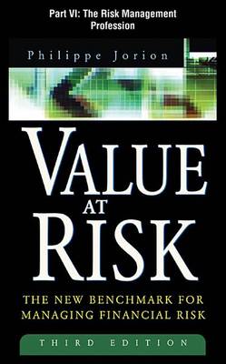 Book cover for Value at Risk, 3rd Ed., Part VI - The Risk Management Profession