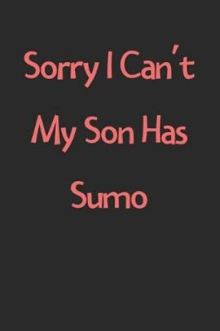 Cover of Sorry I Can't My Son Has Sumo