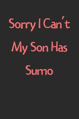 Book cover for Sorry I Can't My Son Has Sumo