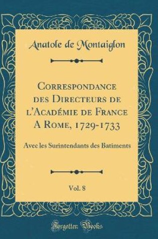 Cover of Correspondance Des Directeurs de l'Académie de France a Rome, 1729-1733, Vol. 8