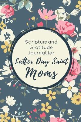 Book cover for Scripture and Gratitude Journal for Latter Day Saint Moms