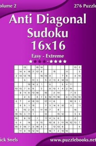 Cover of Anti Diagonal Sudoku 16x16 - Easy to Extreme - Volume 2 - 276 Puzzles
