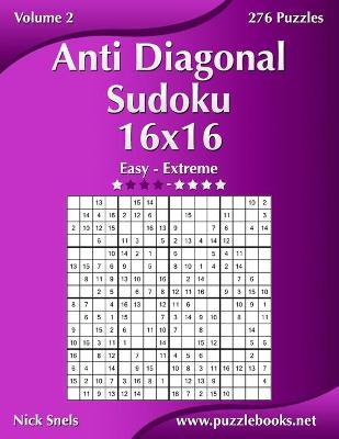 Cover of Anti Diagonal Sudoku 16x16 - Easy to Extreme - Volume 2 - 276 Puzzles