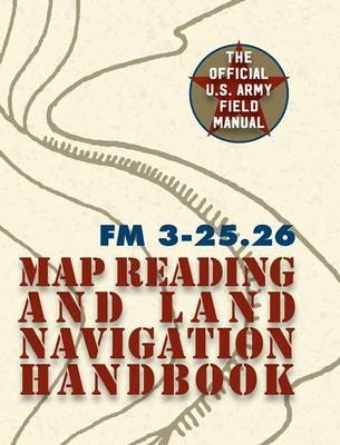 Book cover for Army Field Manual FM 3-25.26 (U.S. Army Map Reading and Land Navigation Handbook)